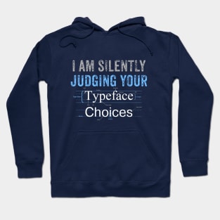 I Am Silently Judging Your Typeface Choices Hoodie